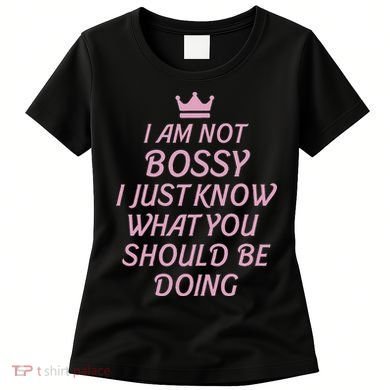 I Am Not Bossy I Just Know What You Should Be Doing Queen Women's T-Shirt