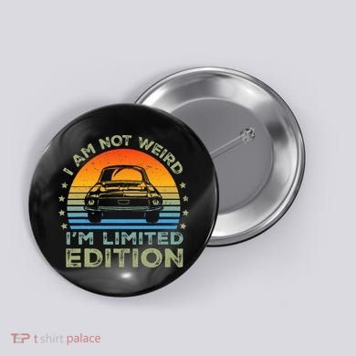 I Am Not Weird IM Limited Edition Funny Sarcastic Button