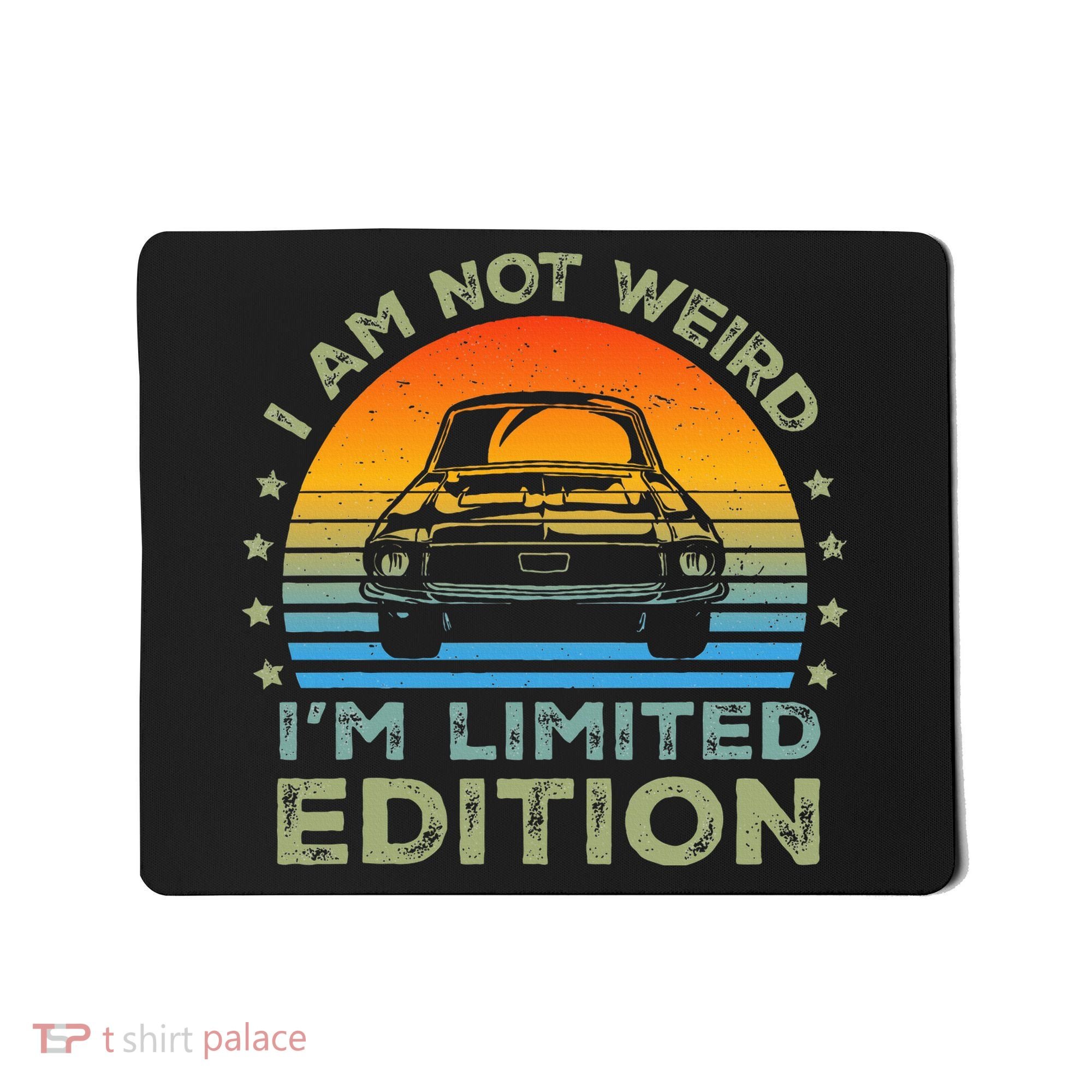 I Am Not Weird IM Limited Edition Funny Sarcastic Mousepad