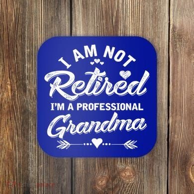 I Am Not Retired IM A Professional Grandma Gift Coaster