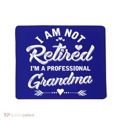 I Am Not Retired IM A Professional Grandma Gift Mousepad