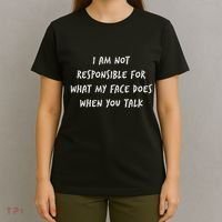 I Am Not Responsible For What My Face Does When You Talk T-Shirt thumb 4