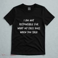 I Am Not Responsible For What My Face Does When You Talk T-Shirt thumb 5