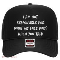 I Am Not Responsible For What My Face Does When You Talk Hat thumb 0
