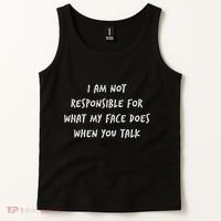 I Am Not Responsible For What My Face Does When You Talk Tank Top thumb 2