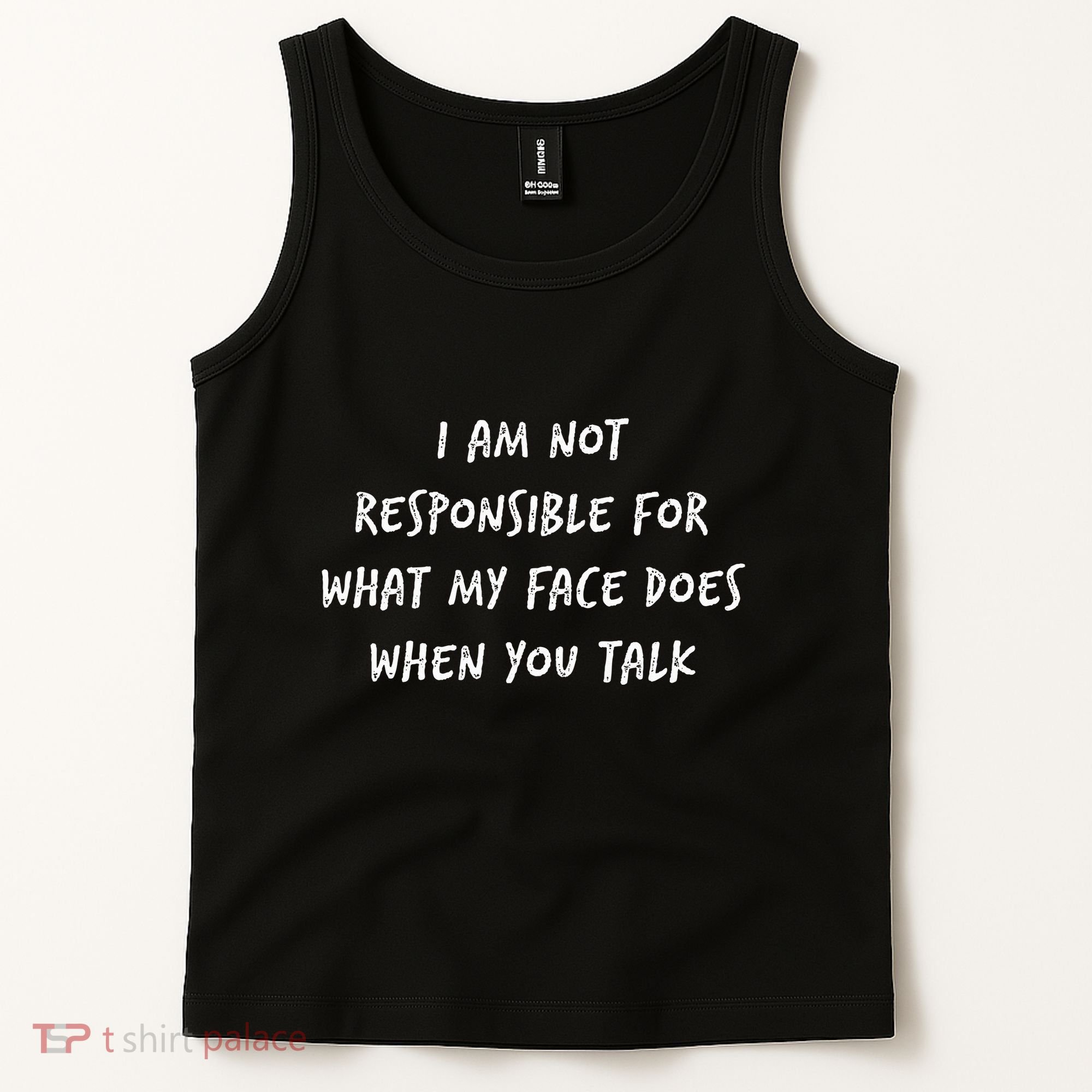 I Am Not Responsible For What My Face Does When You Talk Tank Top