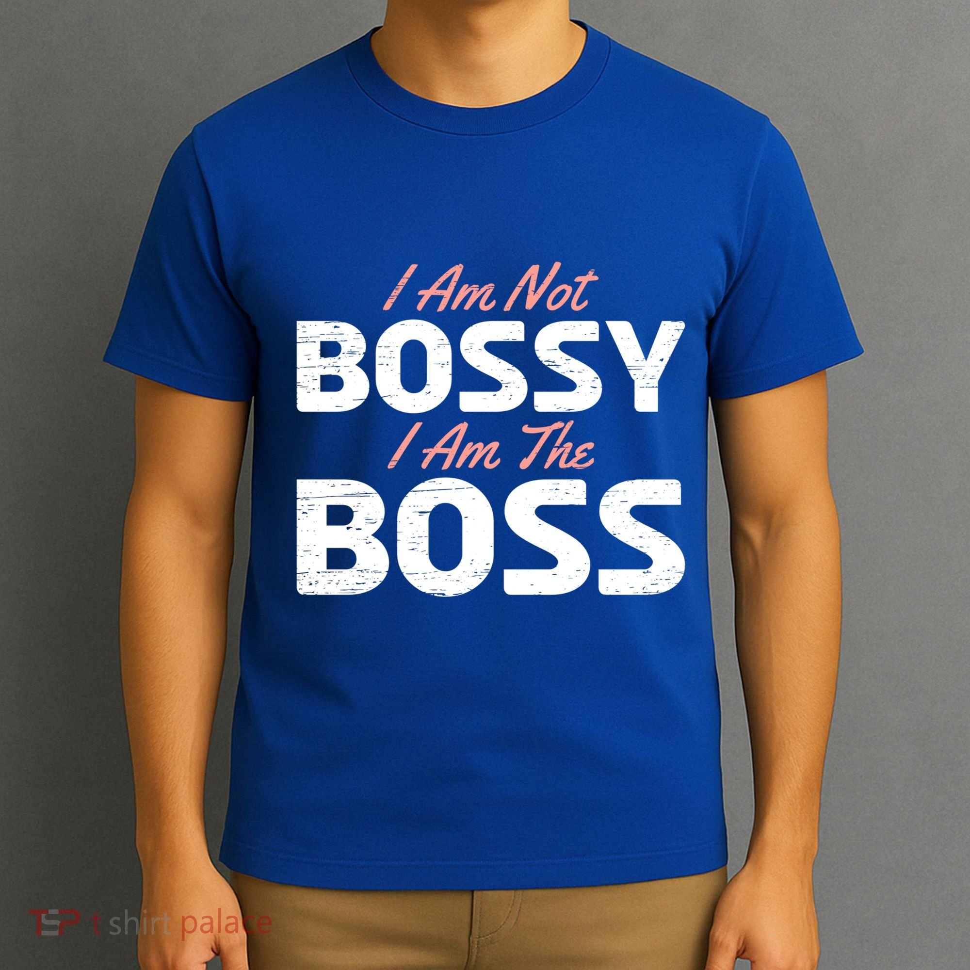 I Am Not Bossy I Am The Boss Leader Chief Employer Head Tees Gift T-Shirt