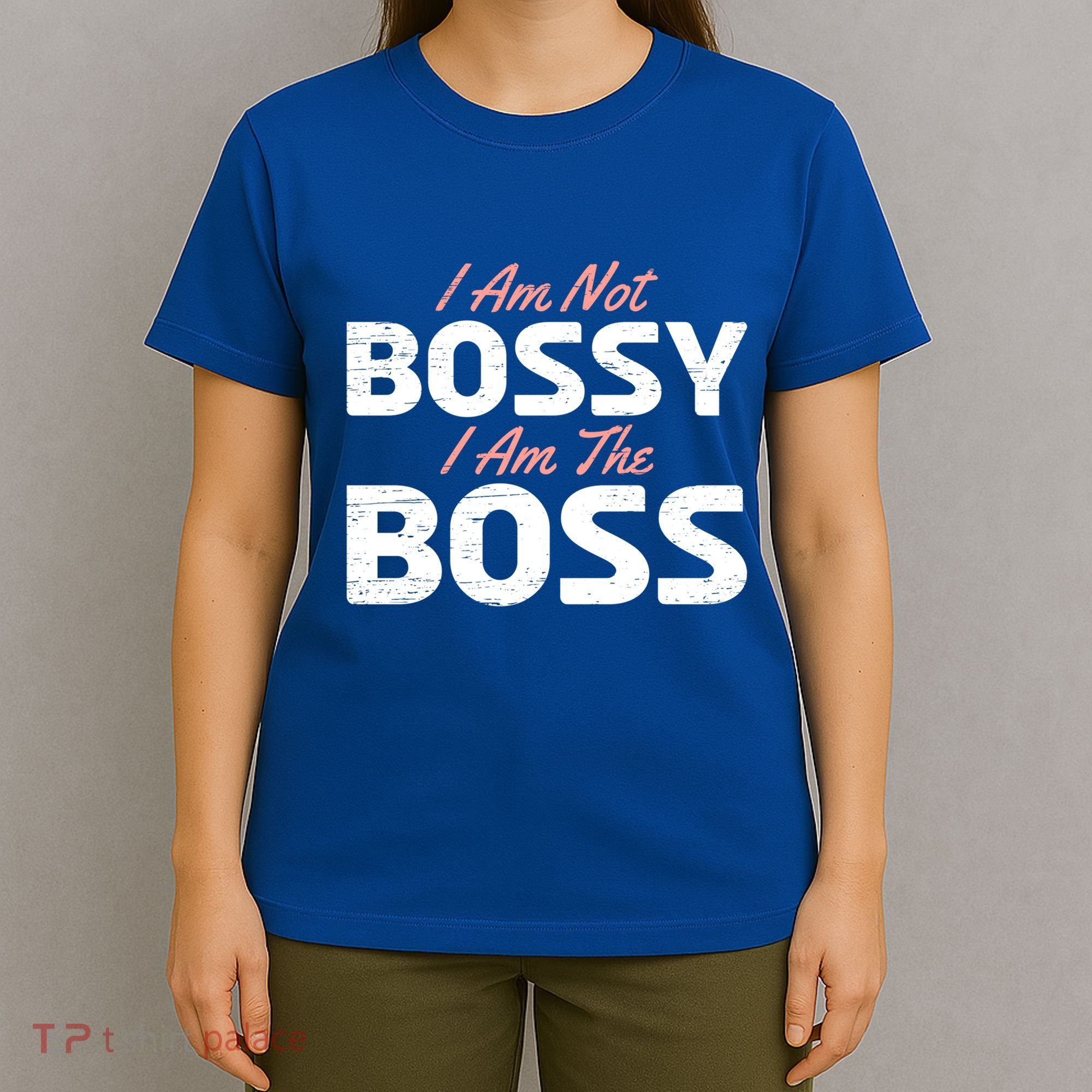 I Am Not Bossy I Am The Boss Leader Chief Employer Head Tees Gift T-Shirt