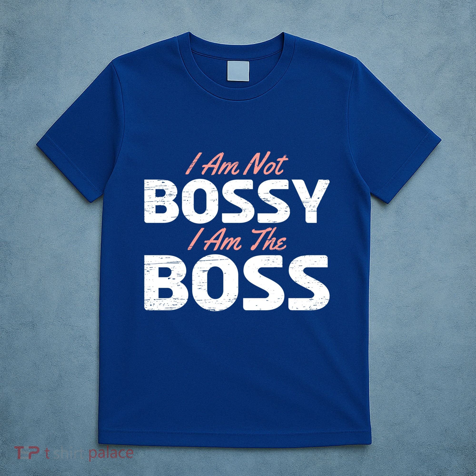 I Am Not Bossy I Am The Boss Leader Chief Employer Head Tees Gift T-Shirt