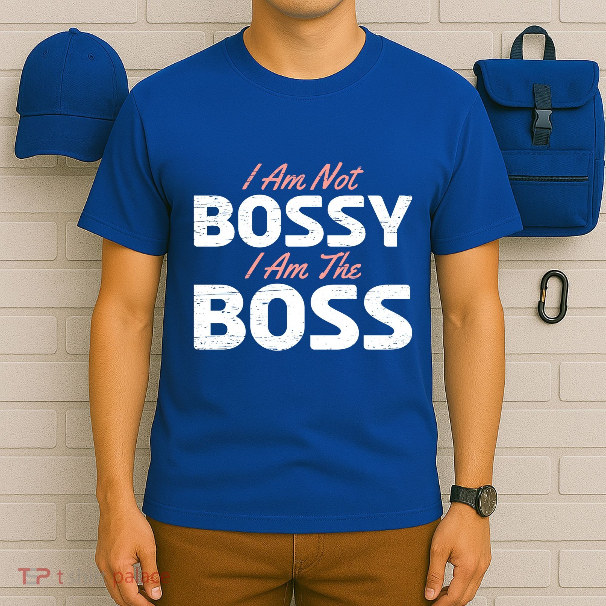 I Am Not Bossy I Am The Boss Leader Chief Employer Head Tees Gift T-Shirt