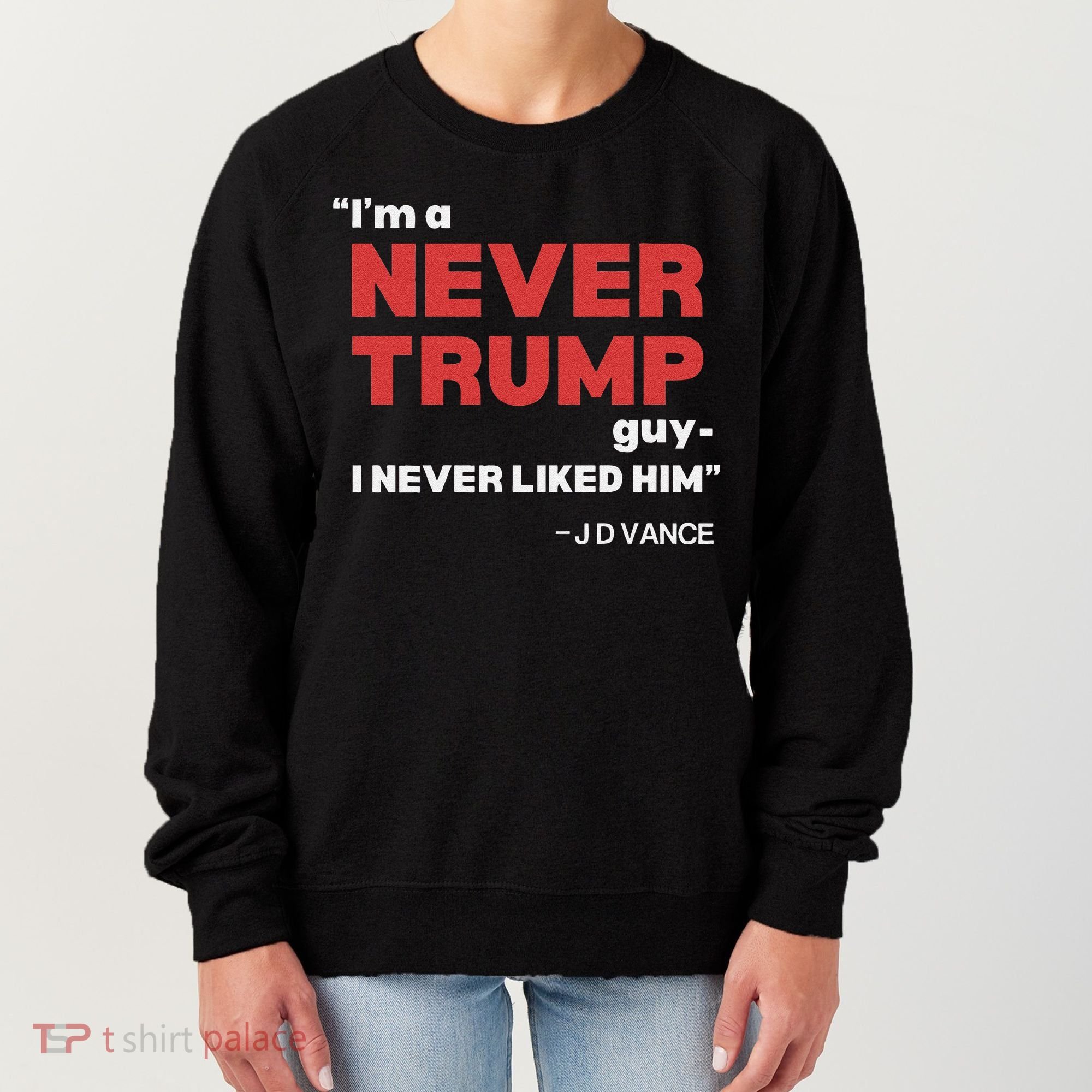 IM A Never Trump Guy I Never Liked Him Women's Sweatshirt