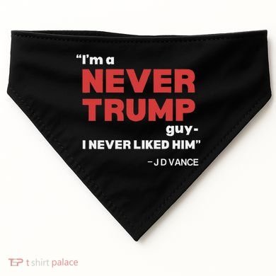 IM A Never Trump Guy I Never Liked Him USA-Made Doggie Bandana