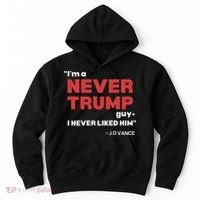 IM A Never Trump Guy I Never Liked Him Hoodie thumb 0