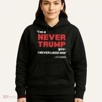 IM A Never Trump Guy I Never Liked Him Hoodie thumb 5