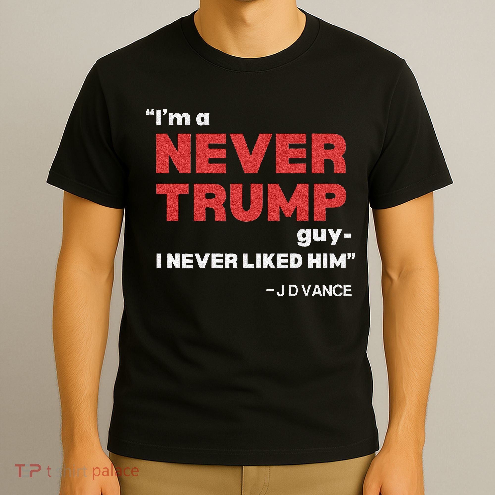 IM A Never Trump Guy I Never Liked Him T-Shirt