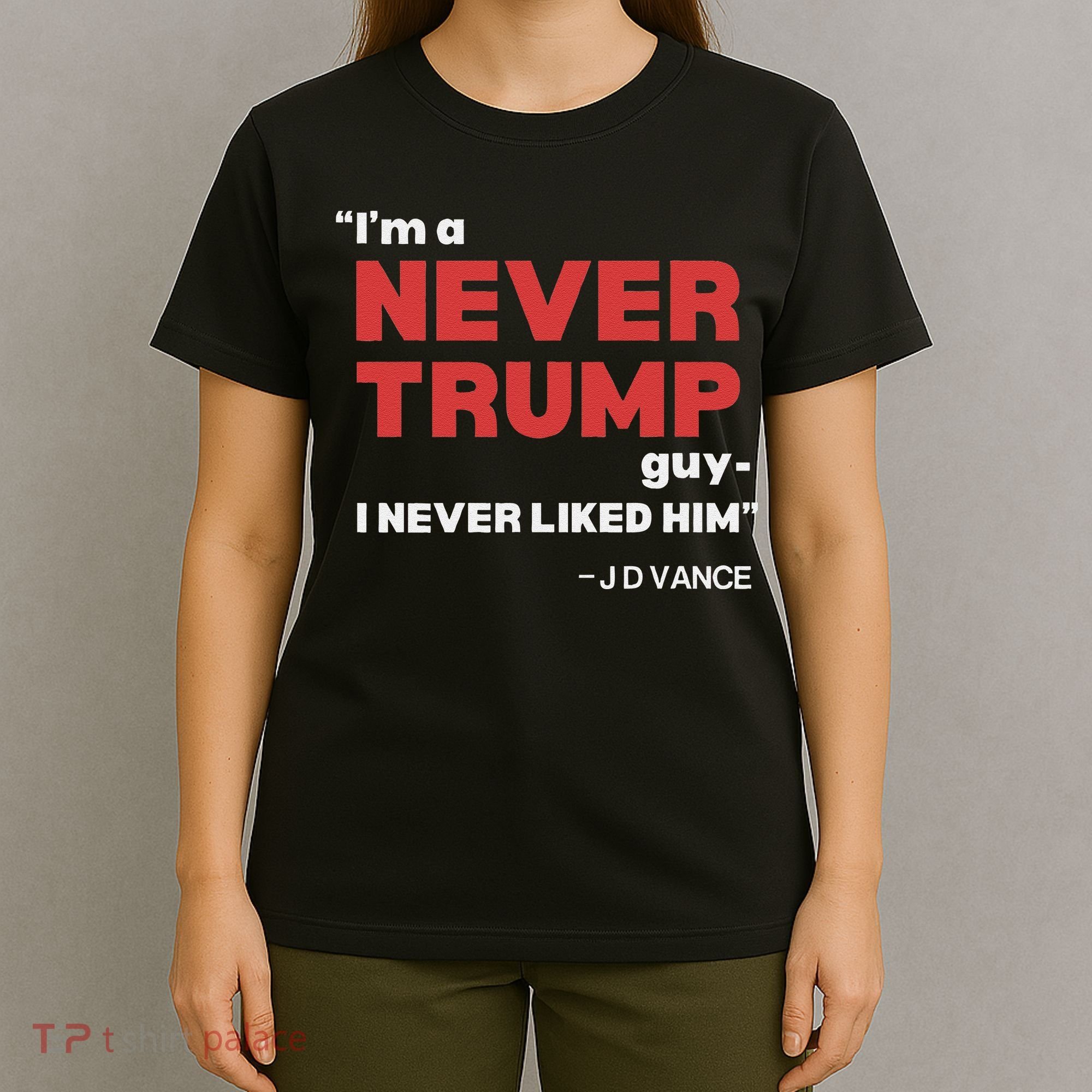 IM A Never Trump Guy I Never Liked Him T-Shirt