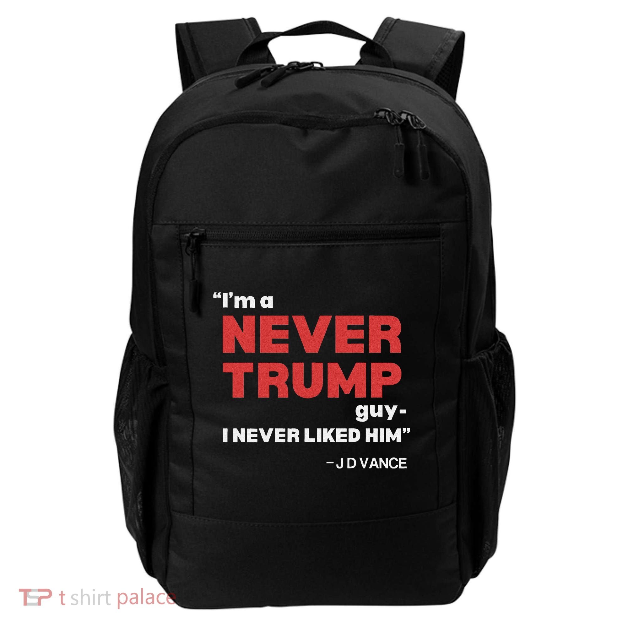 IM A Never Trump Guy I Never Liked Him Backpack