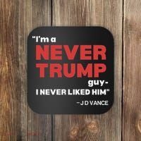 IM A Never Trump Guy I Never Liked Him Coaster thumb 0