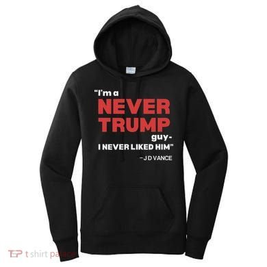 IM A Never Trump Guy I Never Liked Him Women's Hoodie