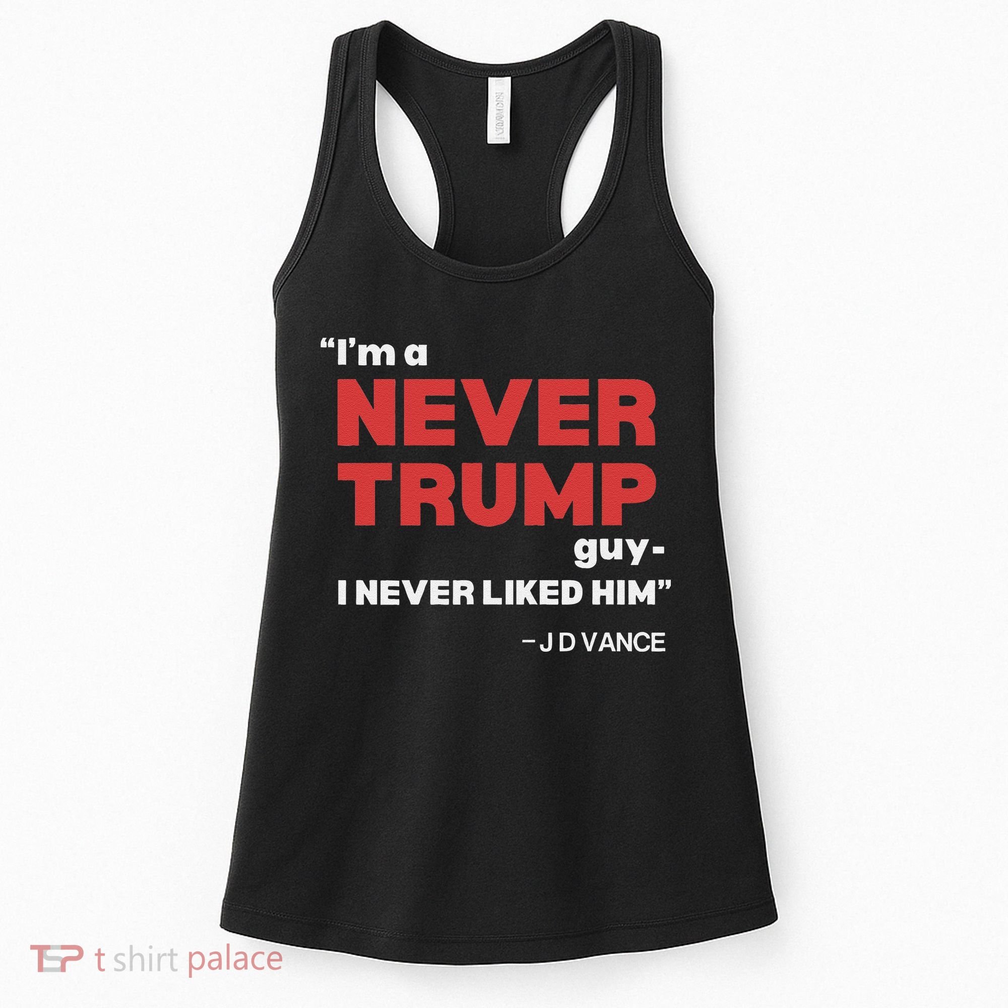 IM A Never Trump Guy I Never Liked Him Women's Tank Top