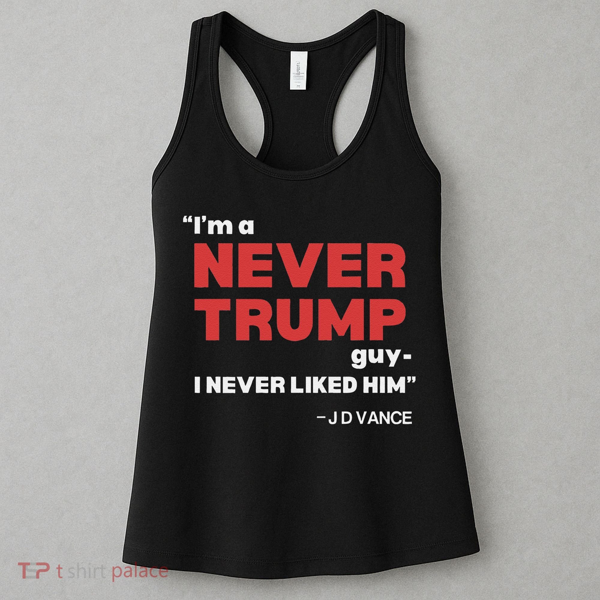 IM A Never Trump Guy I Never Liked Him Women's Tank Top