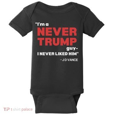 IM A Never Trump Guy I Never Liked Him Baby Bodysuit