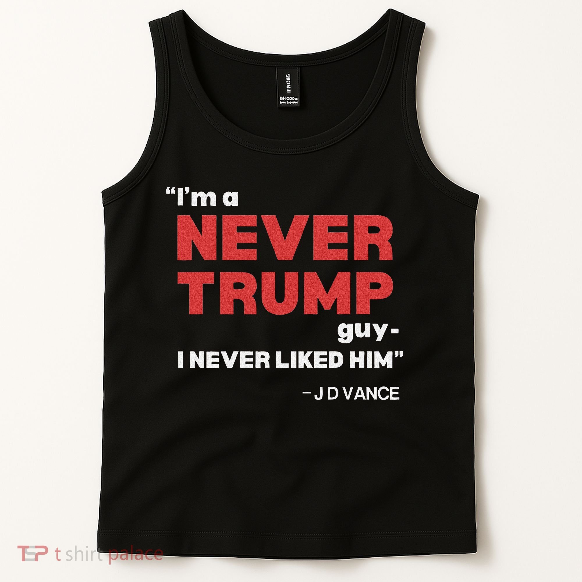 IM A Never Trump Guy I Never Liked Him Tank Top