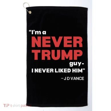 IM A Never Trump Guy I Never Liked Him Golf Towel