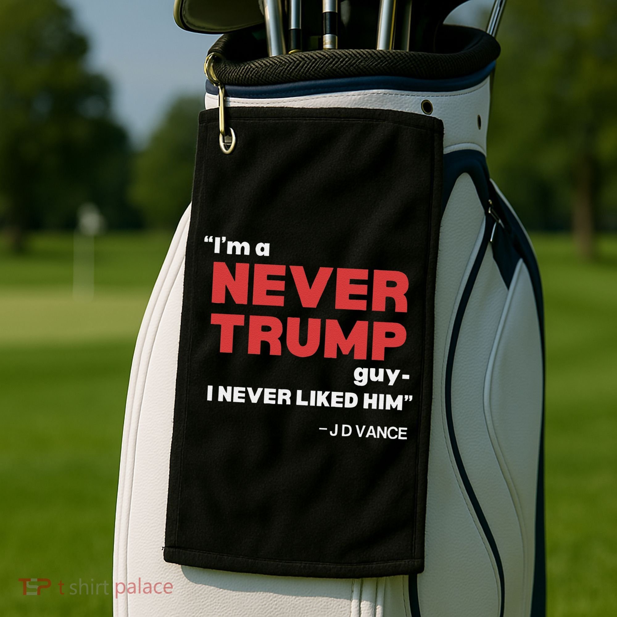 IM A Never Trump Guy I Never Liked Him Golf Towel