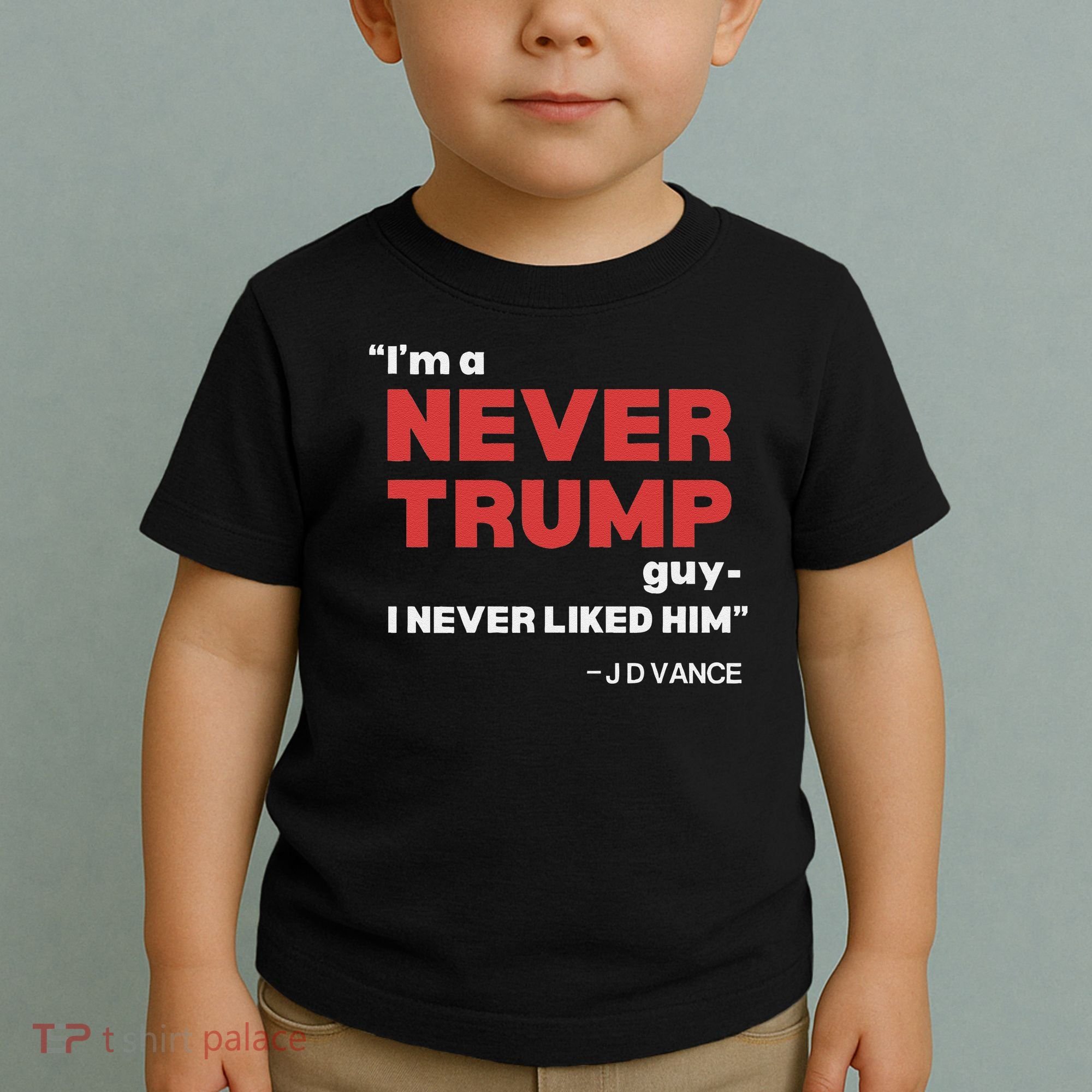 IM A Never Trump Guy I Never Liked Him Toddler T-Shirt