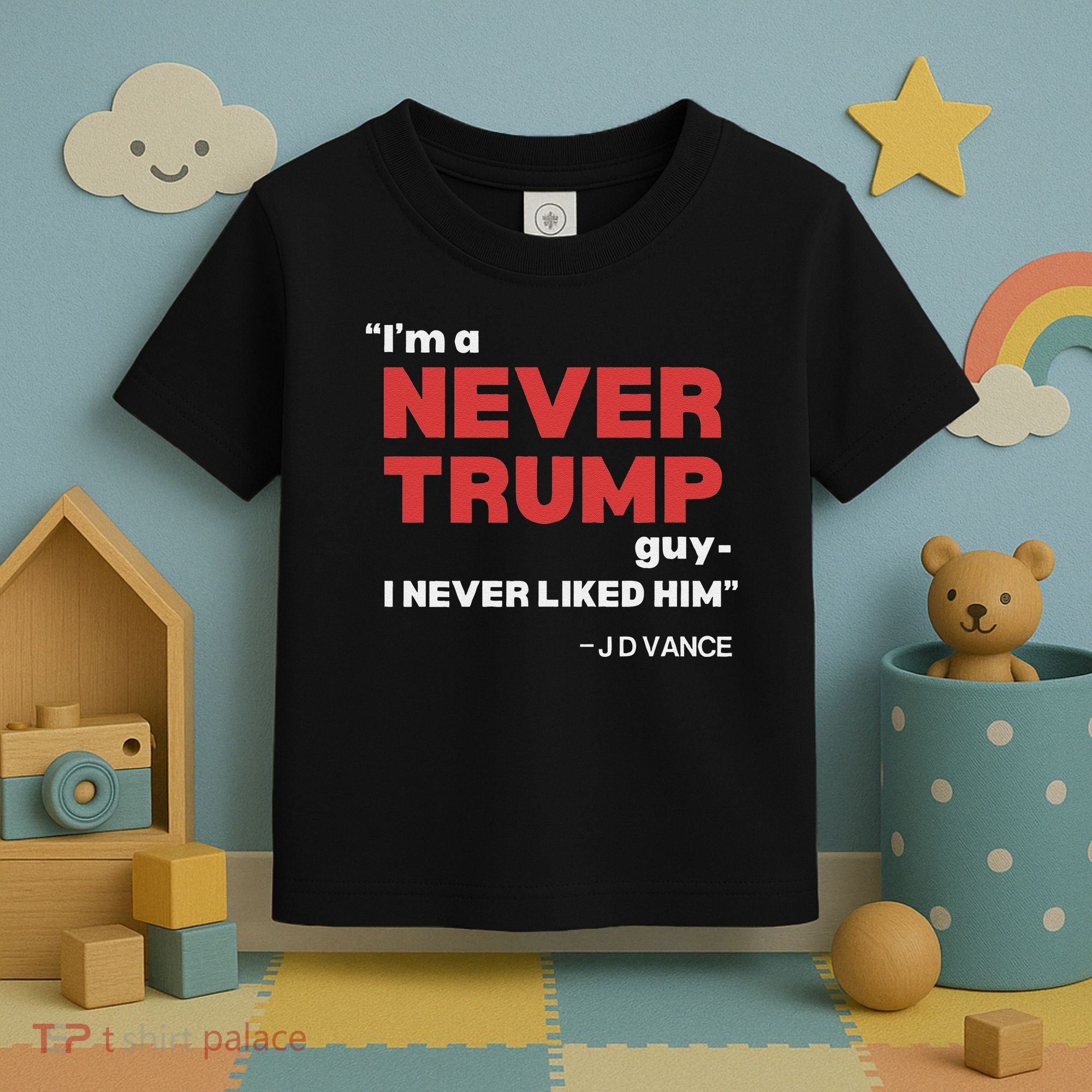IM A Never Trump Guy I Never Liked Him Toddler T-Shirt