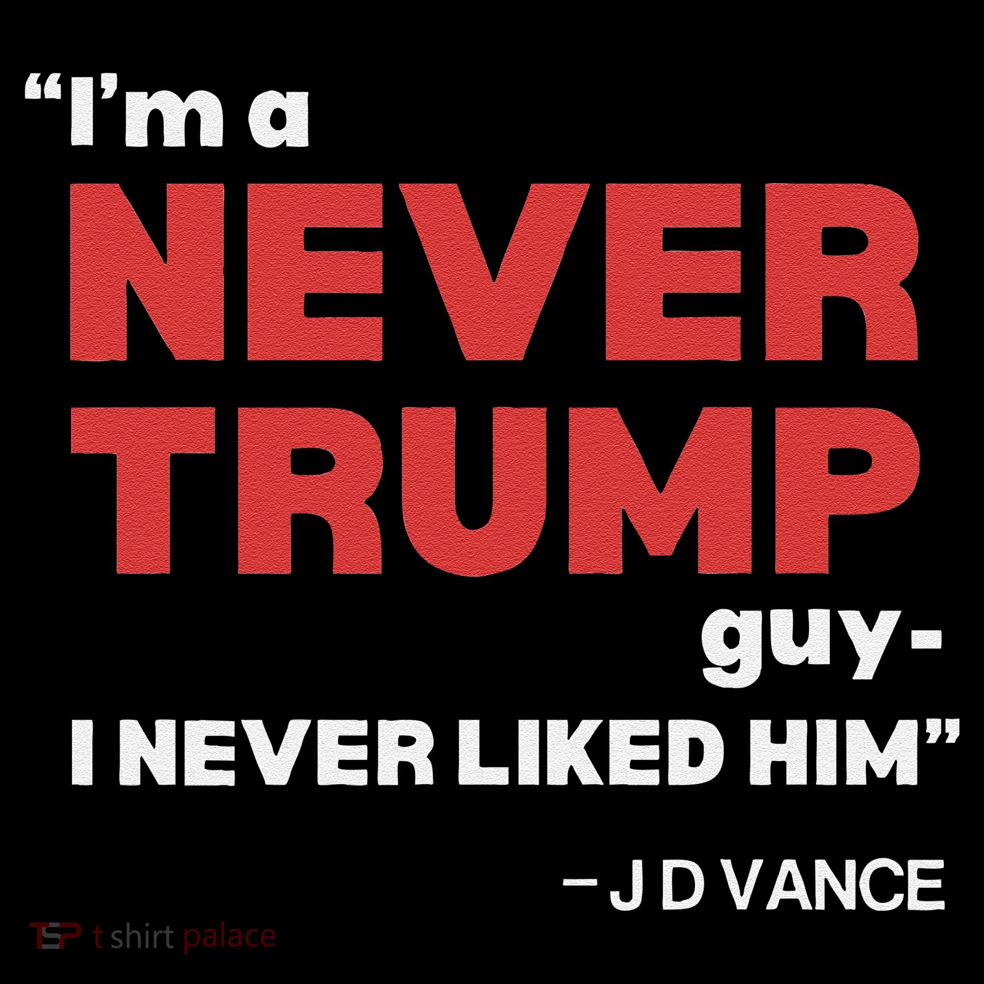 IM A Never Trump Guy I Never Liked Him Women's T-Shirt