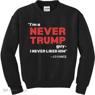 IM A Never Trump Guy I Never Liked Him Kids Sweatshirt