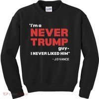 IM A Never Trump Guy I Never Liked Him Kids Sweatshirt thumb 0