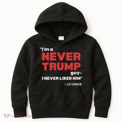IM A Never Trump Guy I Never Liked Him Kids Hoodie