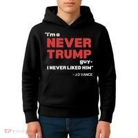 IM A Never Trump Guy I Never Liked Him Kids Hoodie thumb 4