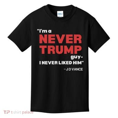 IM A Never Trump Guy I Never Liked Him Kids T-Shirt