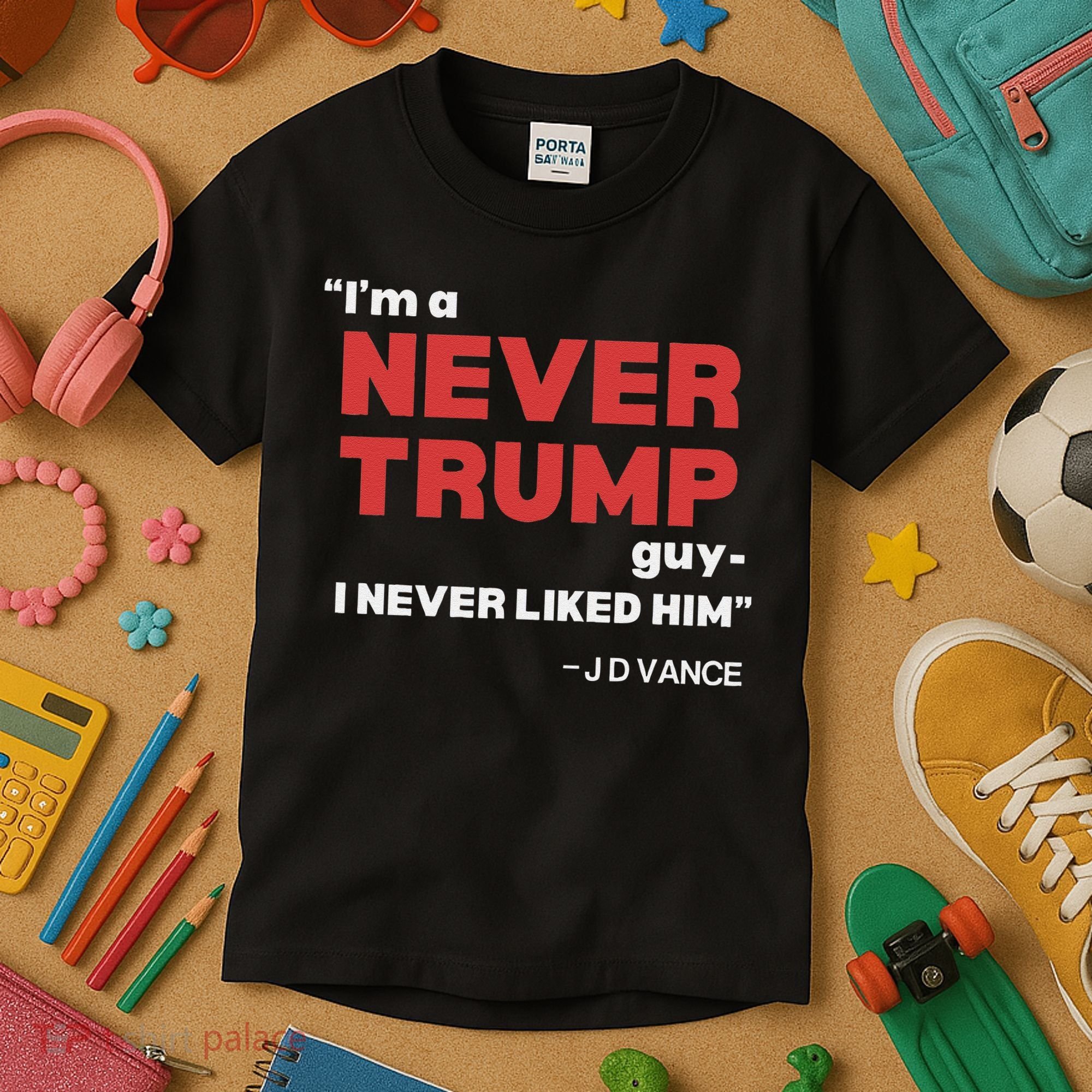 IM A Never Trump Guy I Never Liked Him Kids T-Shirt