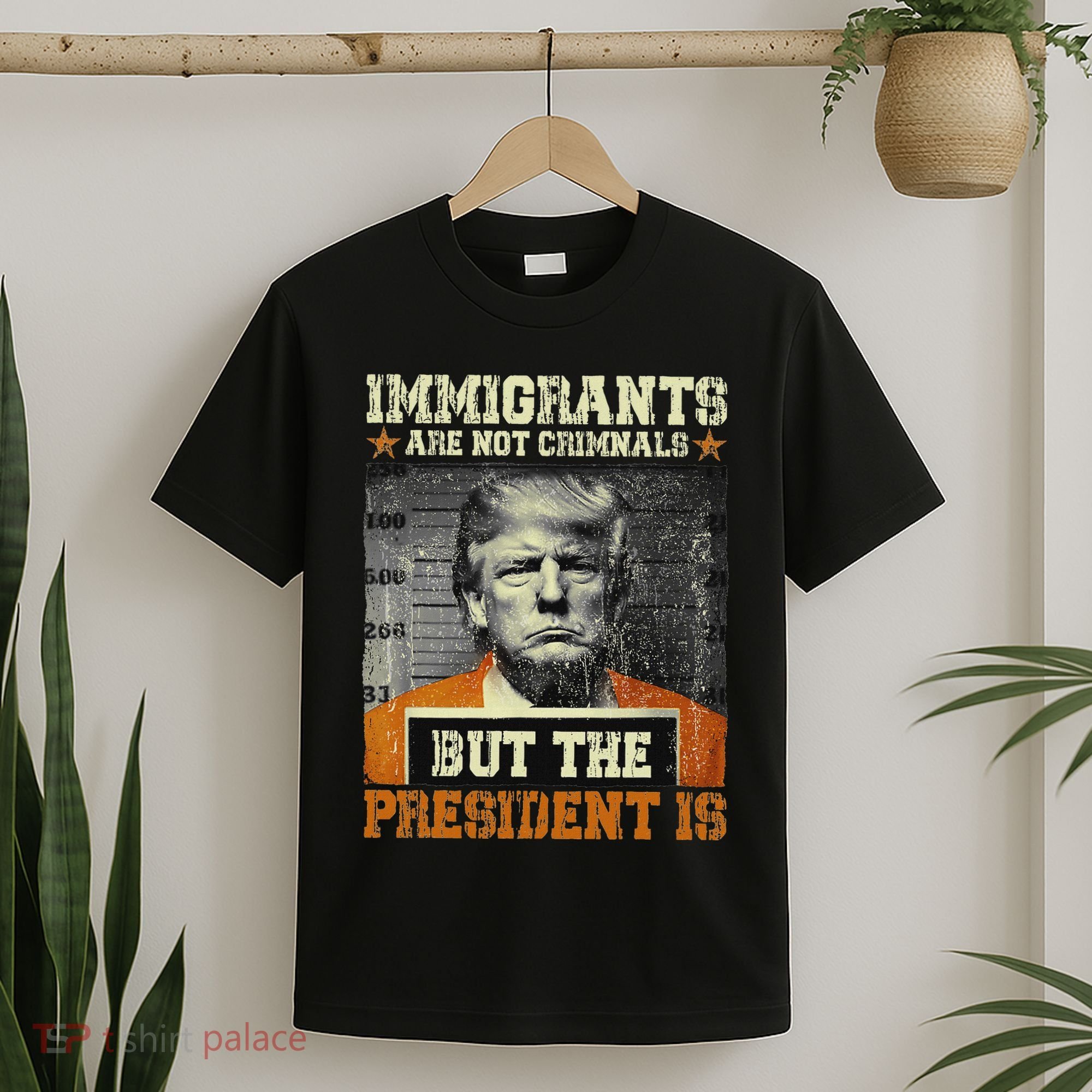 Immigrants Are Not Criminals But The President Is Funny T-Shirt