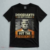Immigrants Are Not Criminals But The President Is Funny T-Shirt thumb 5