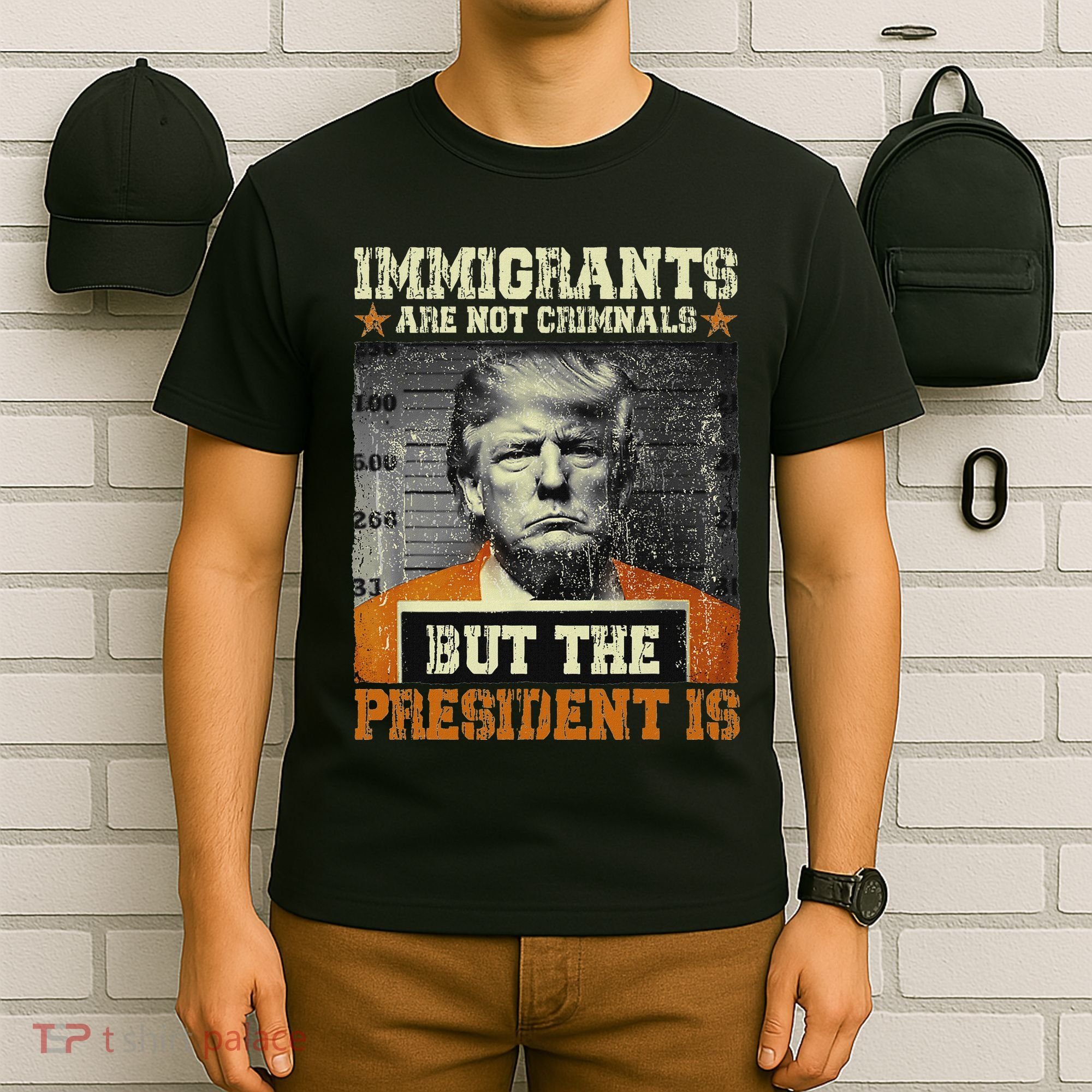 Immigrants Are Not Criminals But The President Is Funny T-Shirt