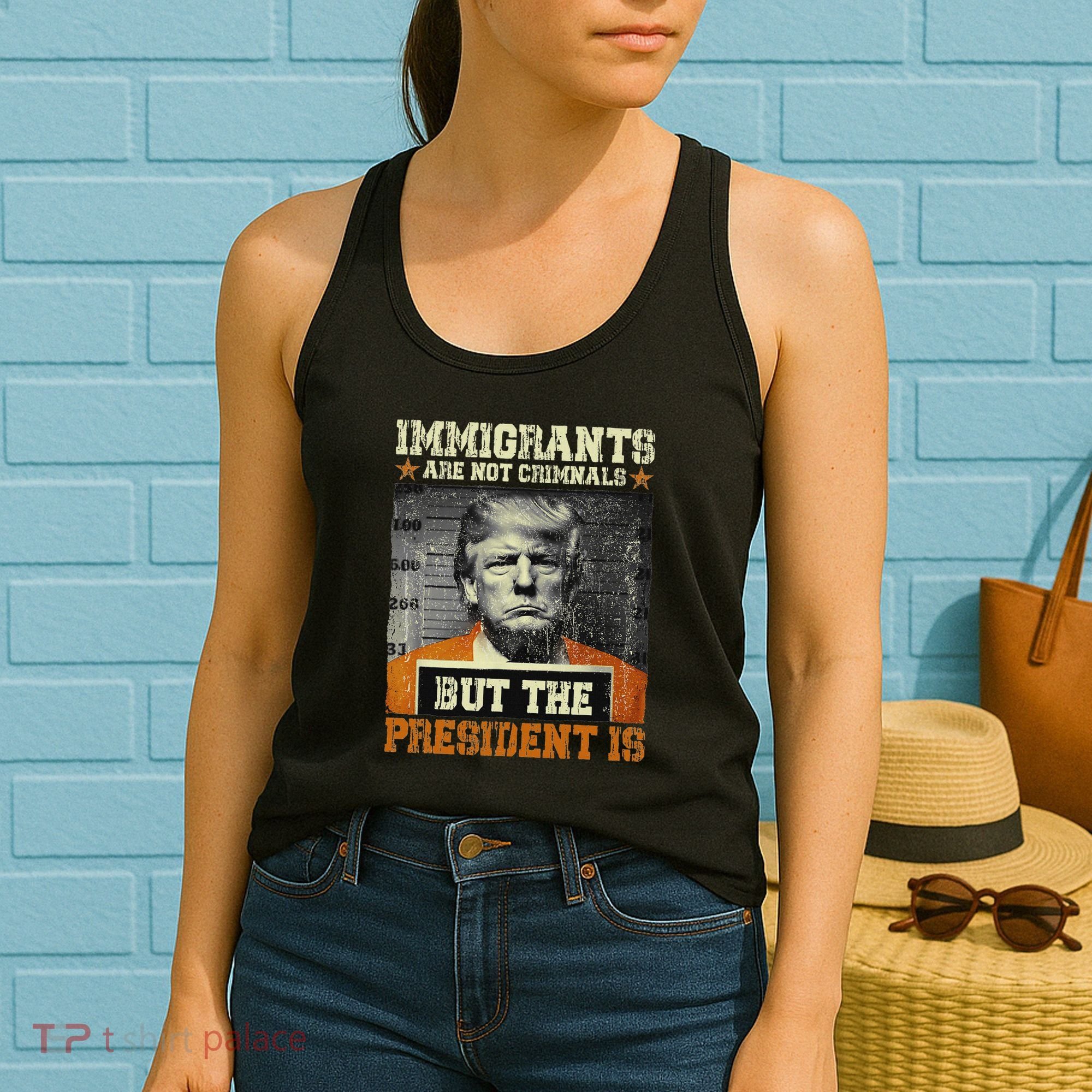 Immigrants Are Not Criminals But The President Is Funny Women's Tank Top