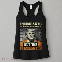Immigrants Are Not Criminals But The President Is Funny Women's Tank Top thumb 3