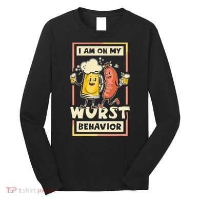 I Am On My Wurst Behavior Oktoberfest Long Sleeve Shirt