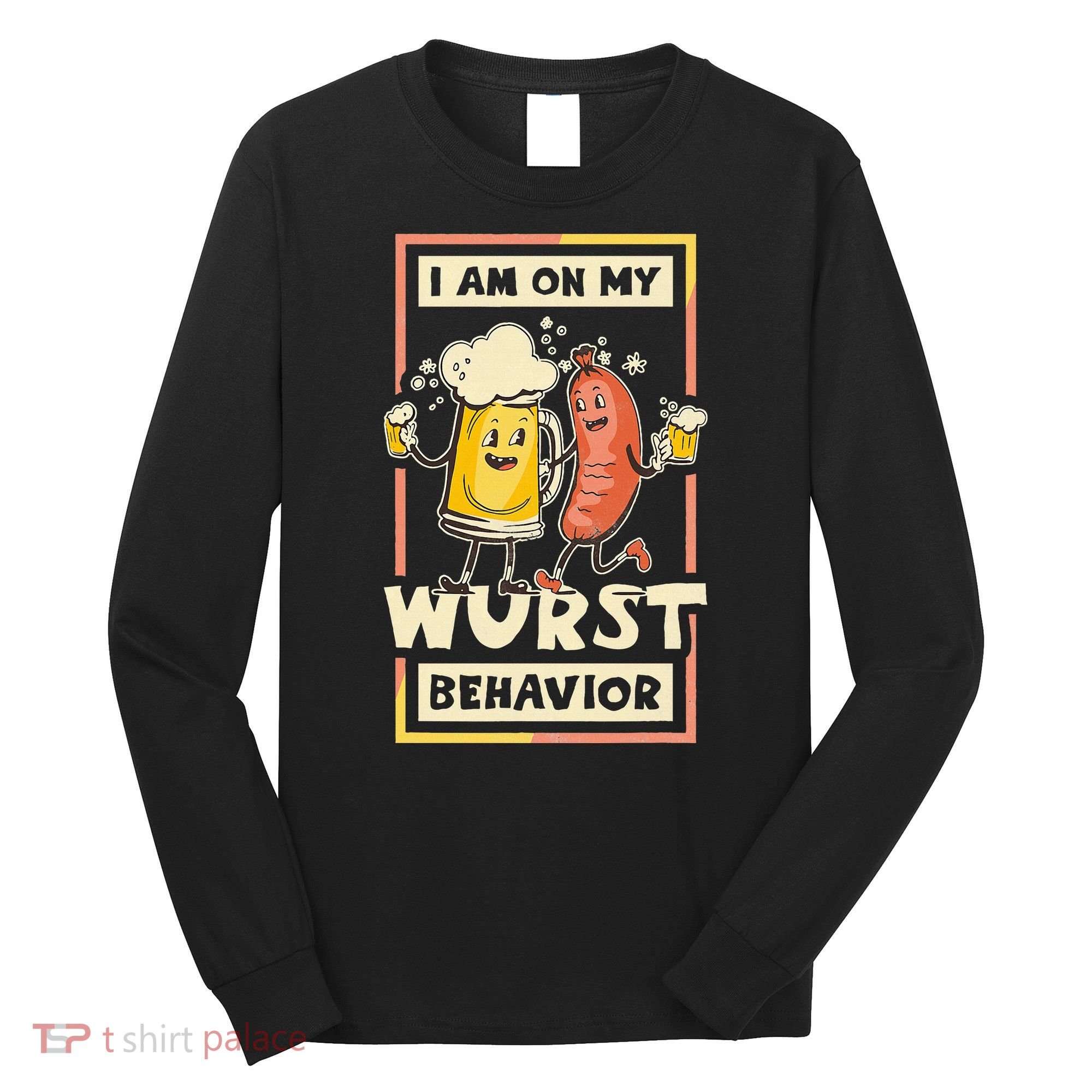 I Am On My Wurst Behavior Oktoberfest Long Sleeve Shirt