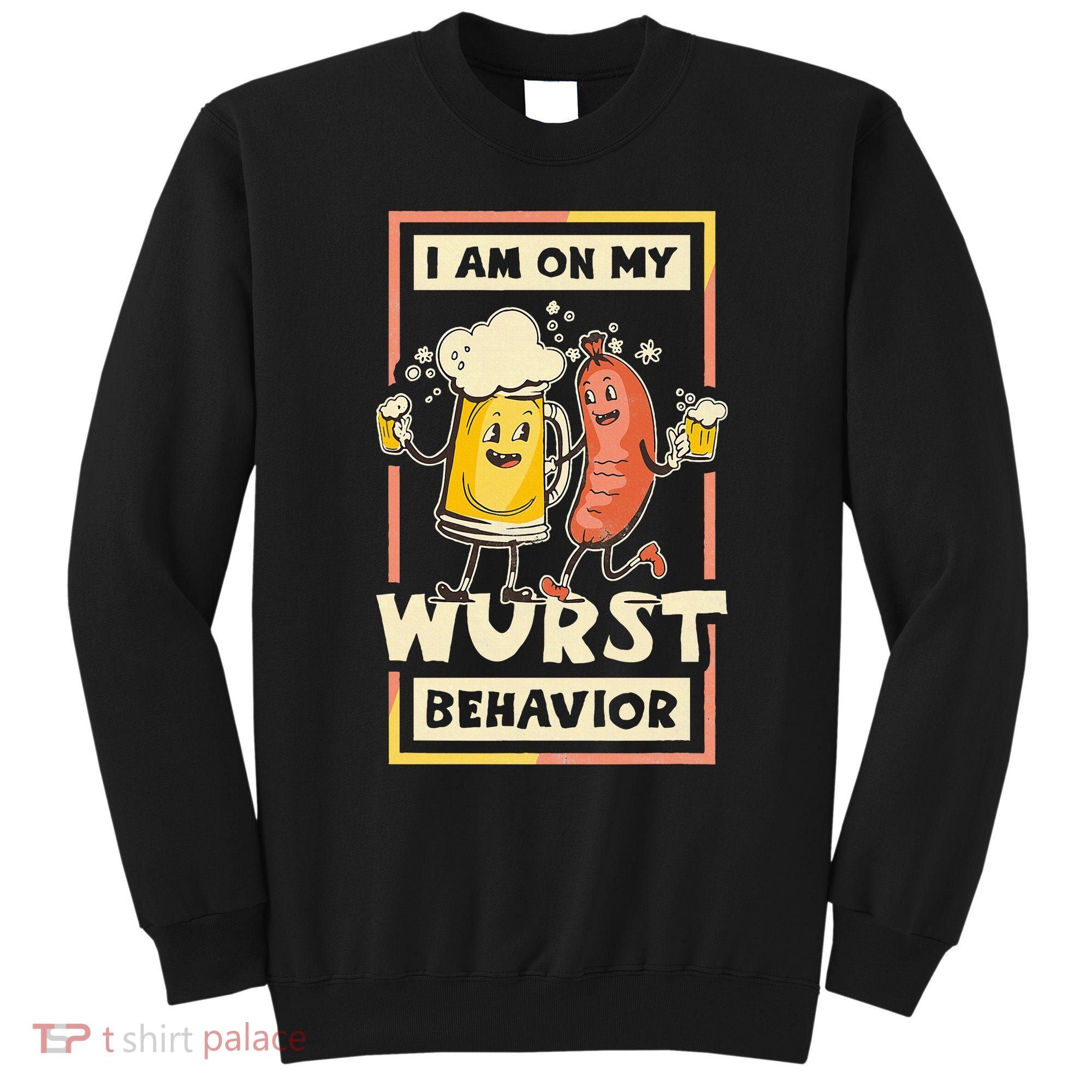 I Am On My Wurst Behavior Oktoberfest Sweatshirt