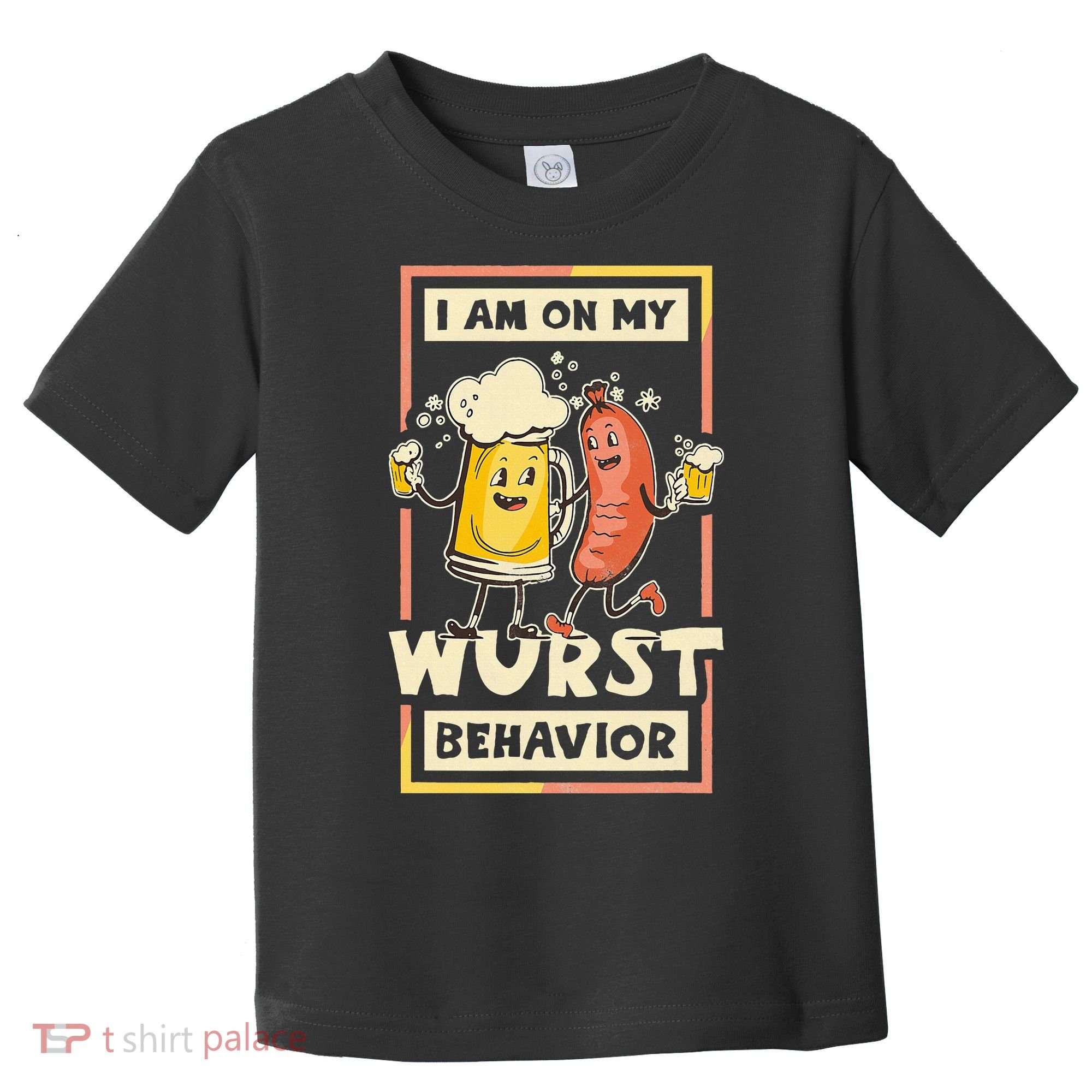 I Am On My Wurst Behavior Oktoberfest Toddler T-Shirt
