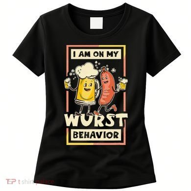 I Am On My Wurst Behavior Oktoberfest Women's T-Shirt