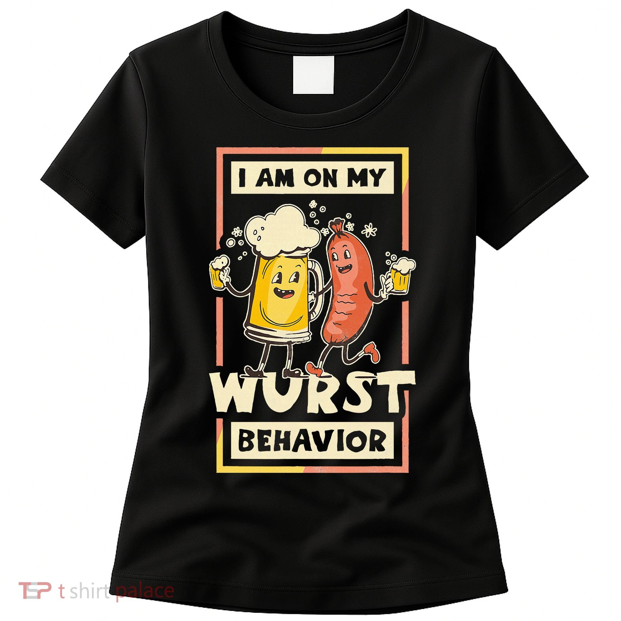 I Am On My Wurst Behavior Oktoberfest Women's T-Shirt