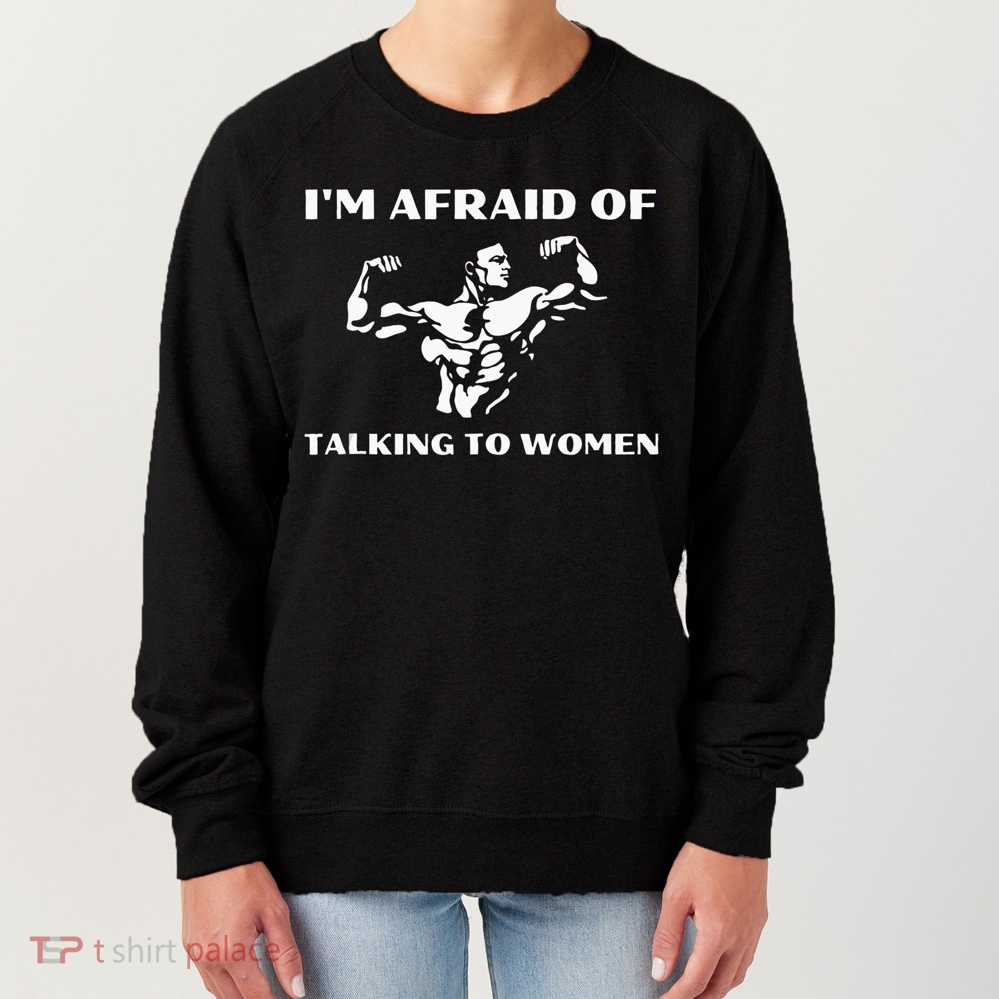Im Afraid Of Talking To Women Satirical Workout Women's Sweatshirt